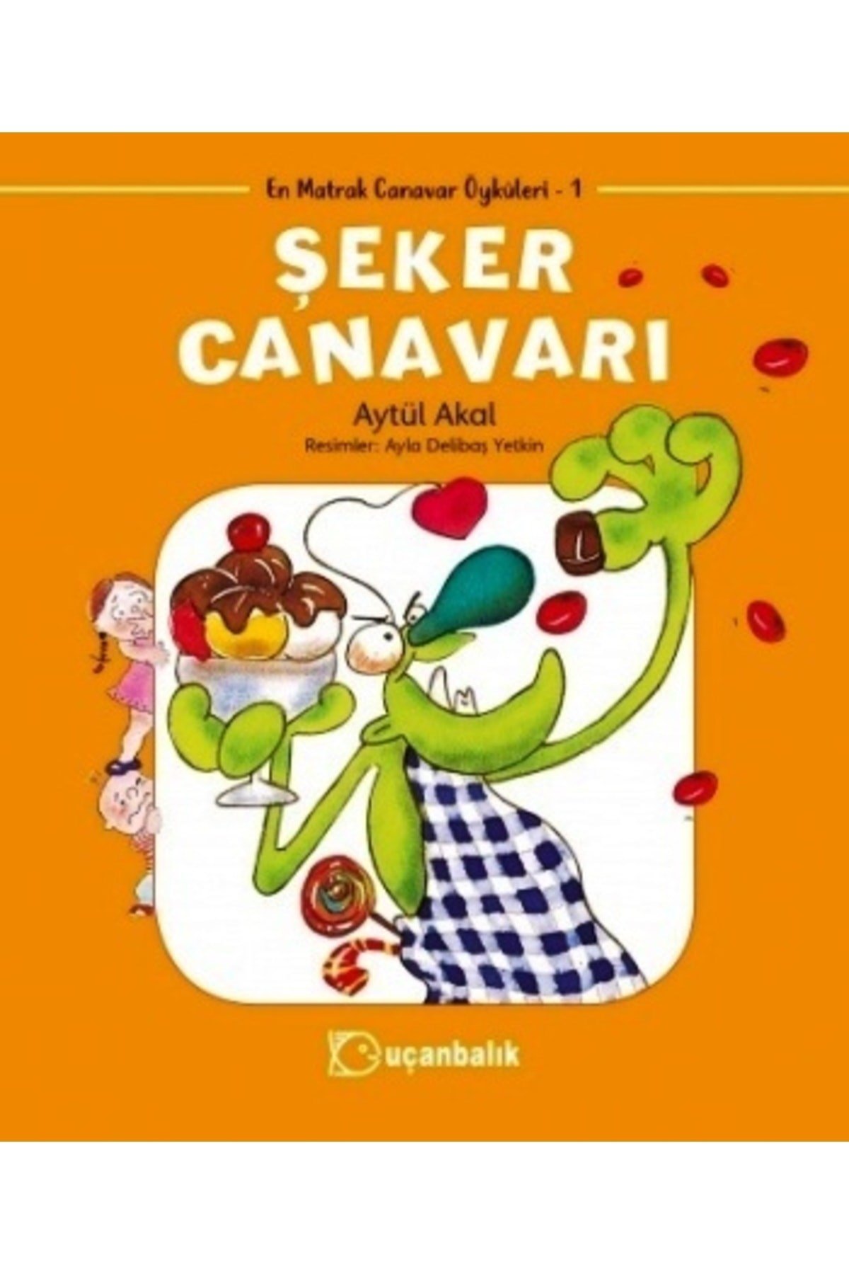 Şeker Canavarı | Uçanbalık Yayıncılık 9789755870885
