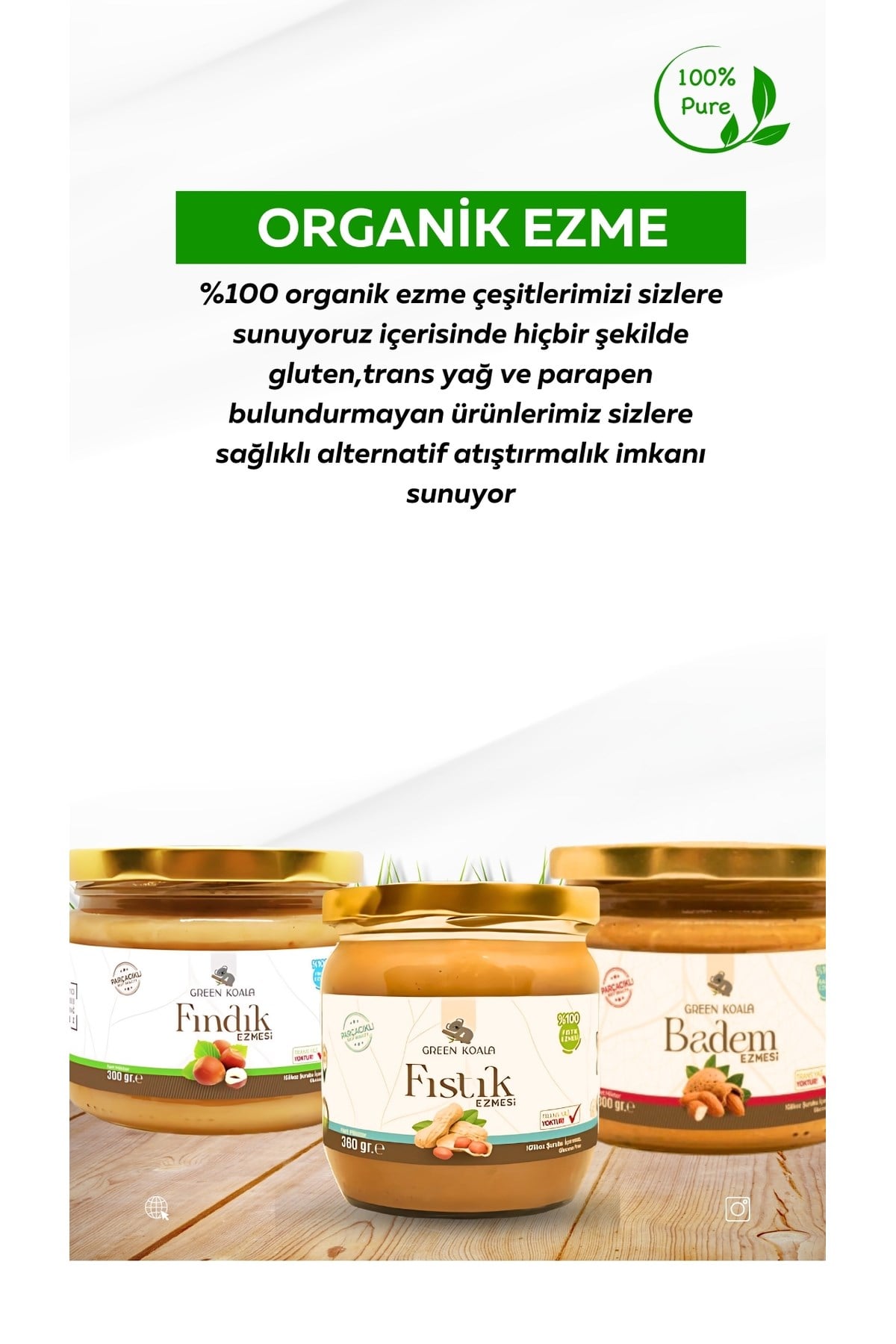 Fıstık Ezmesi 360 gr Parçacıklı Fındık Ezmesi 300 gr Parçacıklı Badem Ezmesi 300 gr