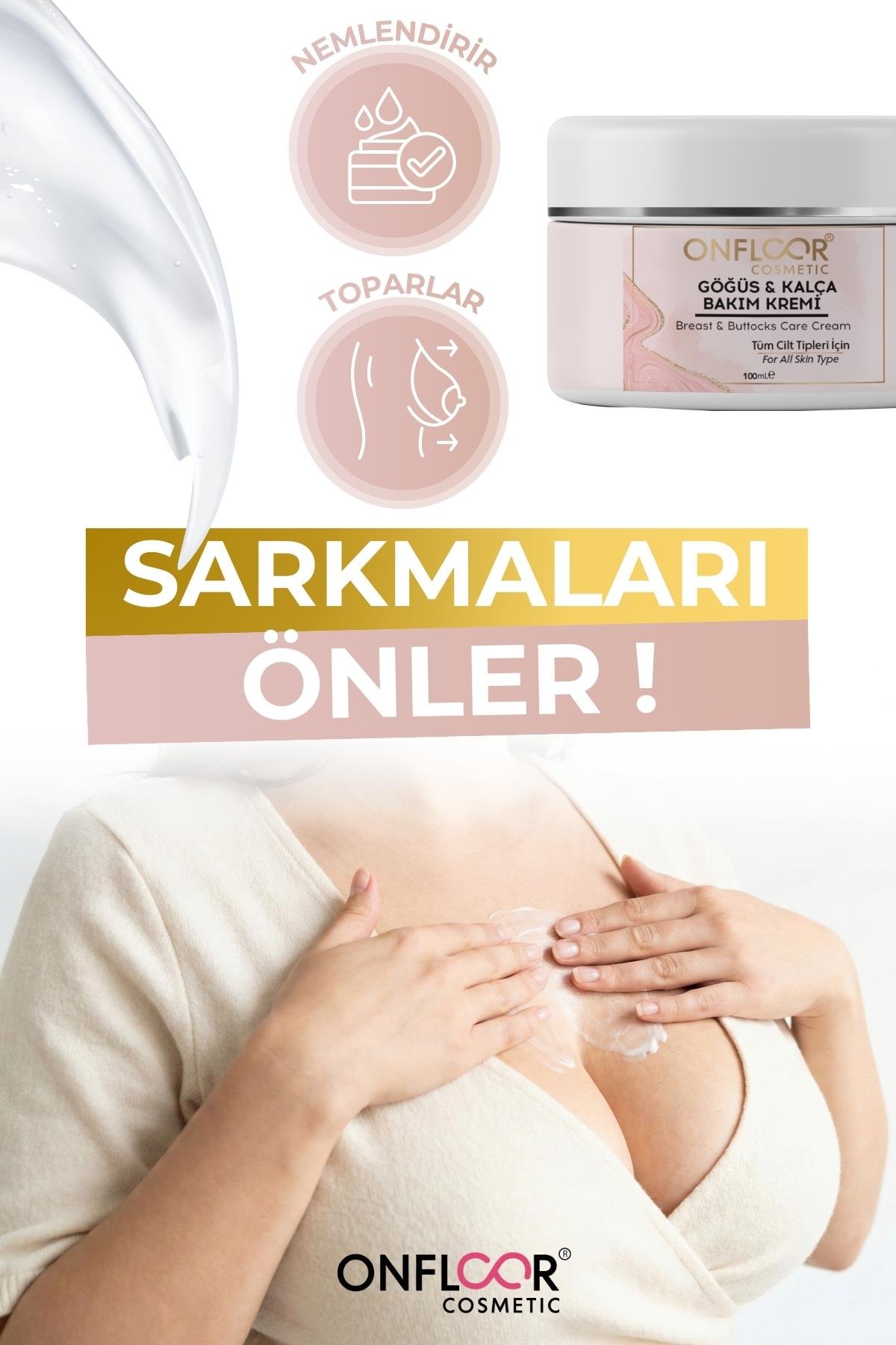 ONFLOOR Dolgunlaştırıcı, Toparlayıcı ve Sıkılaştırıcı Bakım | SARKMA ÖNLEYİCİ,ÇATLAK GİDERİCİ |Göğüs ve Kalça Kremi 