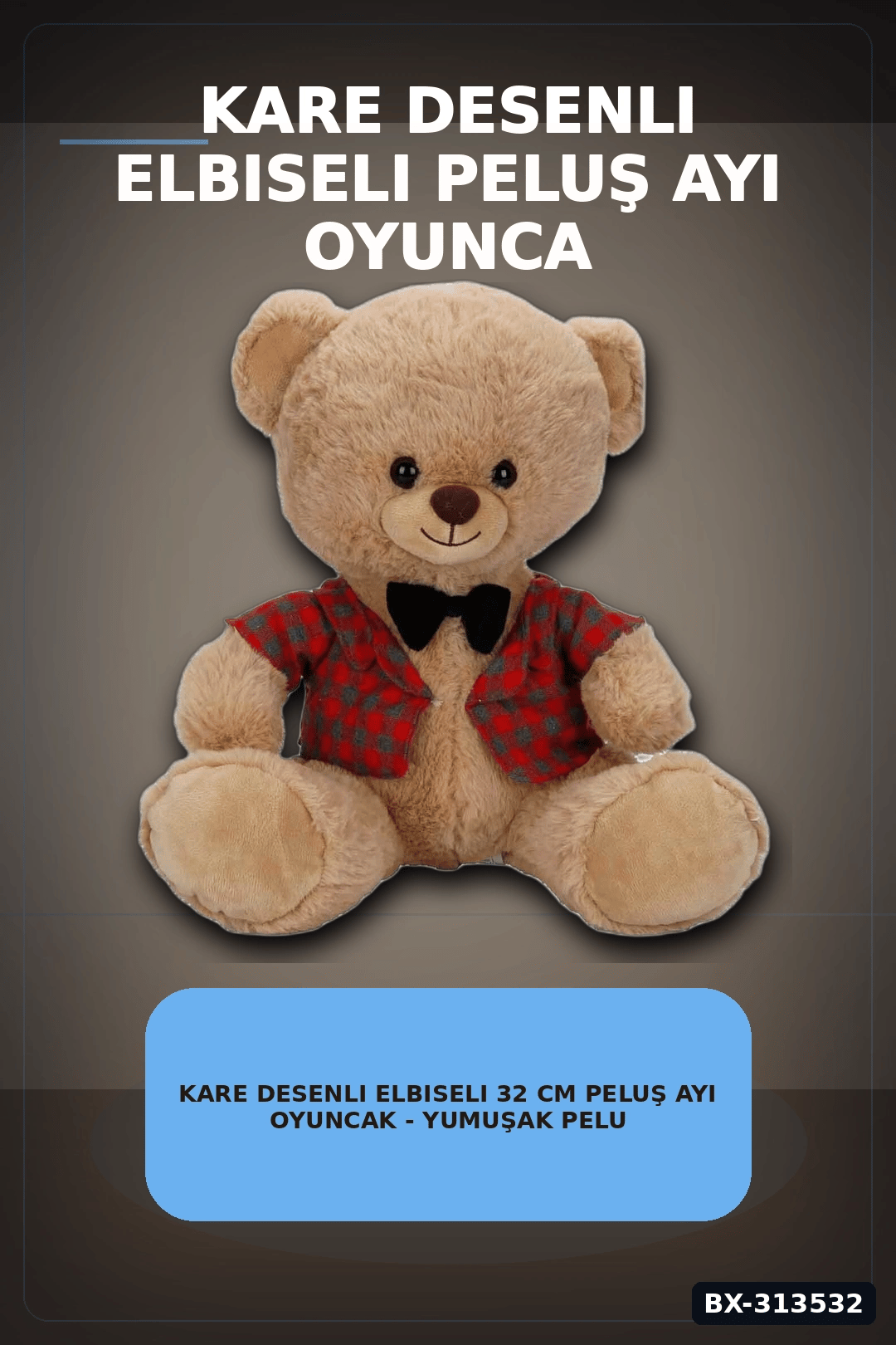 Elbiseli 32 cm Peluş Ayı Oyuncak – Yumuşak Dolgulu Sevimli Hediye ve Aksesuar BX-313532