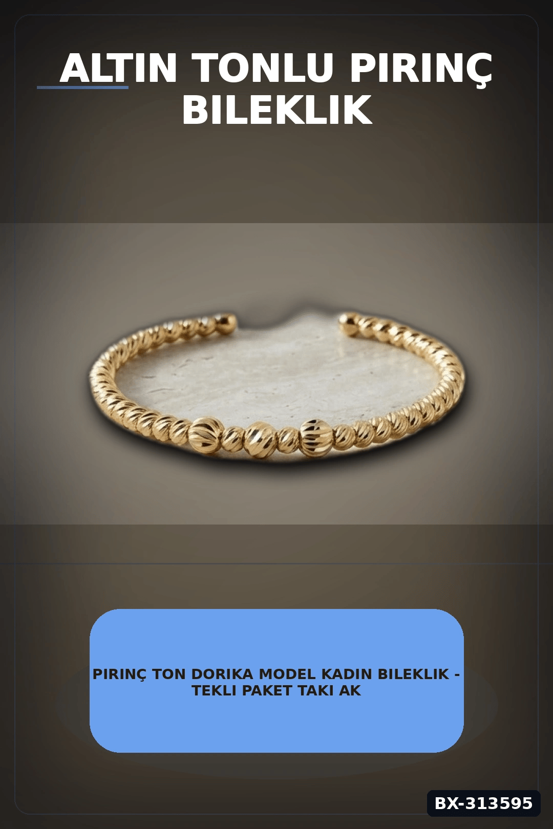 Pirinç Ton Dorika Model Kadın Bileklik - Tekli Paket Takı Aksesuar BX-313595