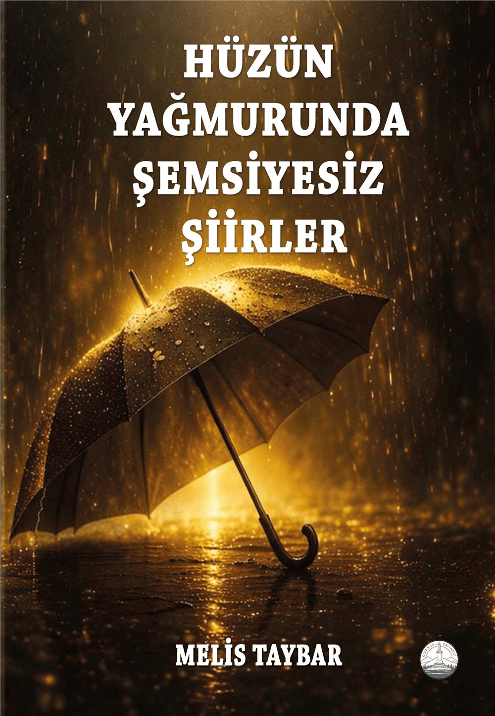 Hüzün Yağmurunda Şemsiyesiz Şiirler