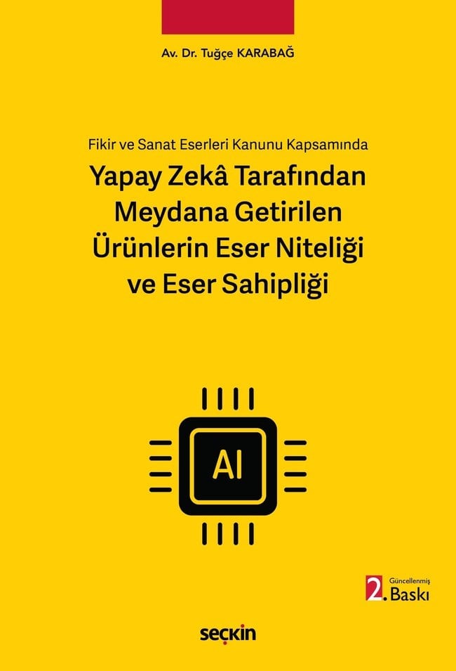 Fikir ve Sanat Eserleri Kanunu Kapsamında Yapay Zekâ Tarafından Meydana Getirilen Ürünlerin Eser Niteliği ve Eser Sahipliği