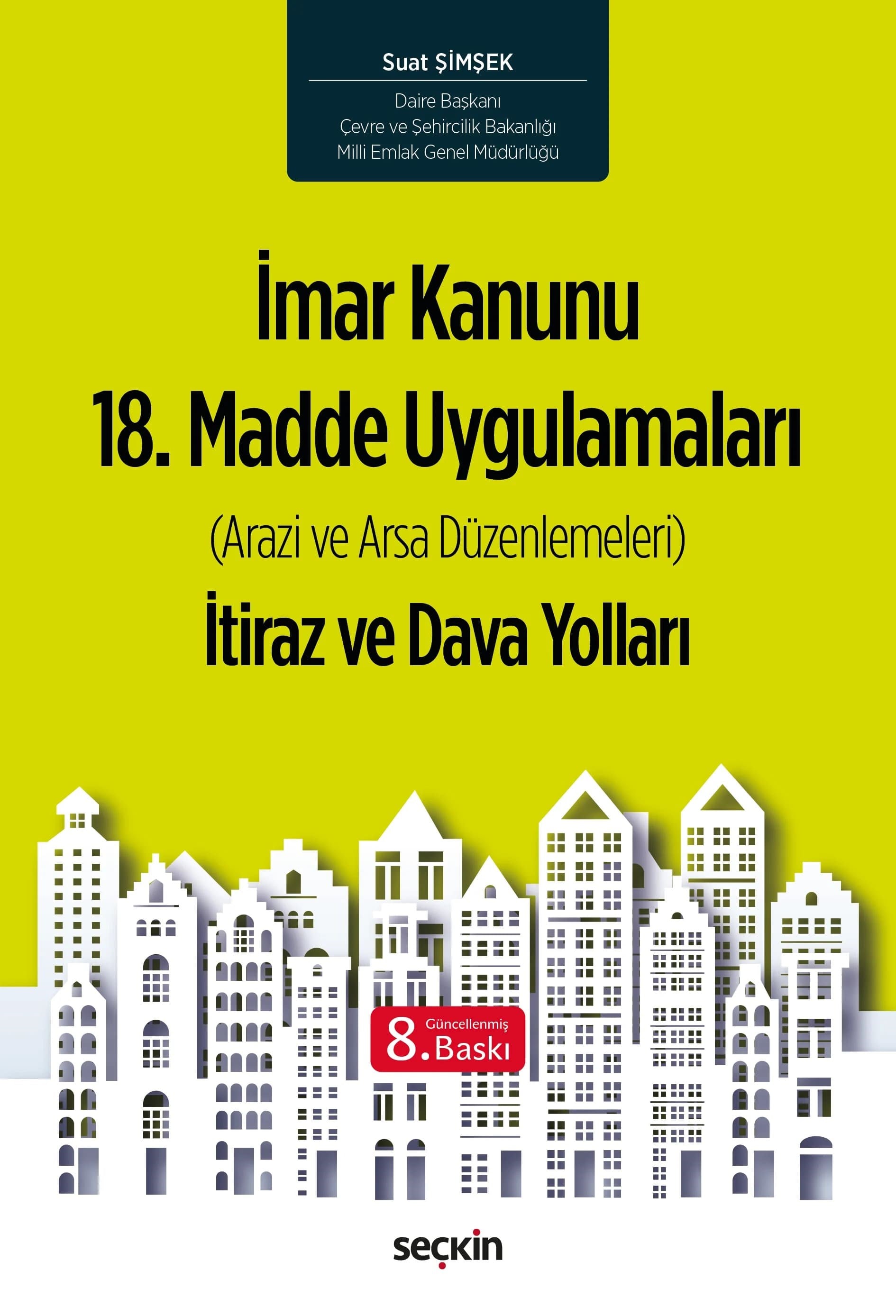 Seçkin Yayınları İmar Kanunu 18. Madde Uygulamaları (Arazi ve Arsa Düzenlemeleri) İtiraz ve Dava Yolları