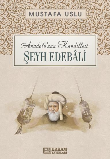 Anadolu’nun Kandilleri - Şeyh Edebâli