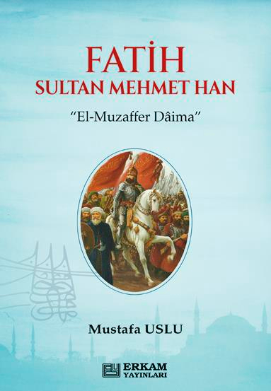 Fatih Sultan Mehmet Han - Mustafa Uslu