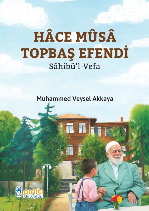 Hace Musa Topbaş Efendi - Muhammed Veysel Akkaya-Hace Musa Topbaş Efendi - Muhammed Veysel Akkaya - Pırıltı kitapları
