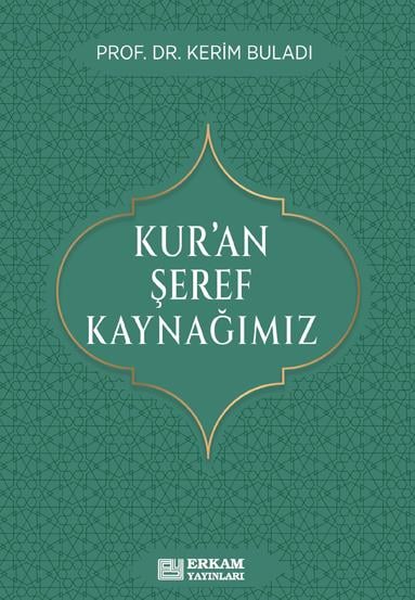 Kur’an Şeref Kaynağımız - Prof. Dr. Kerim Buladı