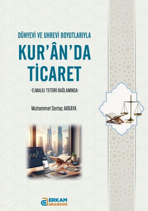 Kur'an'da Ticaret - Muhammet Sertaç Akkaya-Kur'an'da Ticaret - Muhammet Sertaç Akkaya - Erkam Yayınları