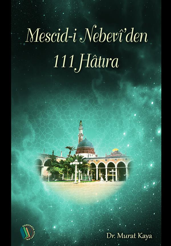 Mescid-i Nebevi'den 111 Hatıra - Dr. Murat Kaya