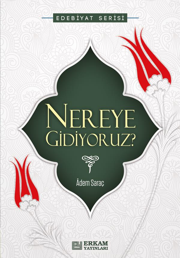 Nereye Gidiyoruz? - Adem Saraç