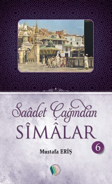 Saadet Çağından Simalar (6 Cilt Takım) - Mustafa Eriş-Saadet Çağından Simalar (6 Cilt Takım) - Mustafa Eriş - Erkam Yayınları