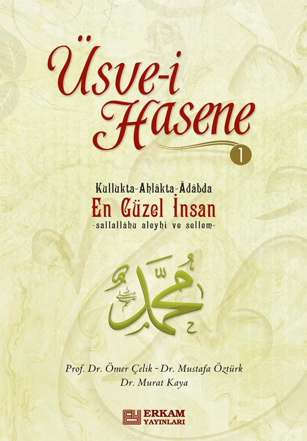 Üsve-i Hasene - 1 - Prof. Dr. Ömer Çelik, Doç. Dr. Mustafa Öztürk, Doç. Dr. Murat Kaya