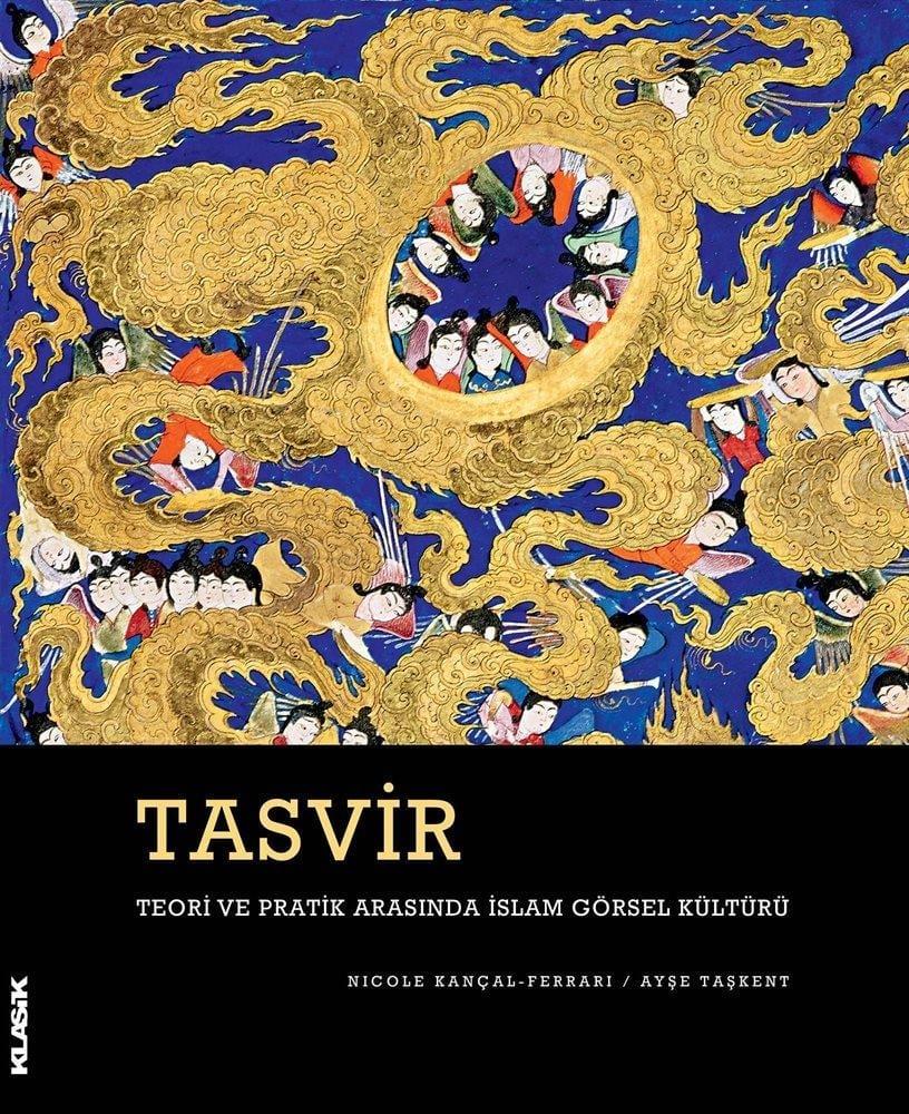 Tasvir Teori ve Pratik Arasında İslam Görsel Kültürü - Nicole Kançal-Ferrari/Ayşe Taşkent