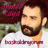 AHMET KAYA - BAŞKALDIRIYORUM