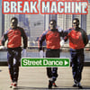 BREAK MACHINE - STREET DANCE
