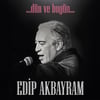 EDİP AKBAYRAM - DÜN VE BUGÜN