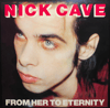 NICK CAVE FEATURING THE BAD SEEDS – FROM HER TO ETERNITY