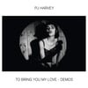 PJ HARVEY - TO BRING YOU MY LOVE - DEMOS 