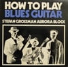 STEFAN GROSSMAN / AURORA BLOCK - HOW TO PLAY BLUES GUITAR