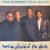 THE ROBERT CRAY BAND - DON'T BE AFRAID OF THE DARK