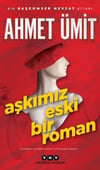 Aşkımız Eski Bir Roman Ahmet ÜmitAşkımız Eski Bir Roman Ahmet Ümit - Kirtasiyem.netRoman