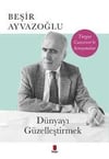 Dünyayı Güzelleştirmek-Turgut Cansever'le Konuşmalar Beşir Ayvazoğlu8.Sınıf
