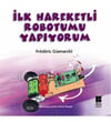 İlk Hareketli Robotumu Yapıyorumİlk Hareketli Robotumu Yapıyorum - Kirtasiyem.netKültür Kitapları