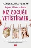 Sağlıklı Ahlaklı Ve Mutlu Kız Çocuğu Yetiştirmek Hatice Kübra TongarSağlıklı Ahlaklı ve Mutlu Kız Çocuğu Yetiştirmek Hatice Kübra Tongar - Kirtasiyem.netKişisel Gelişim