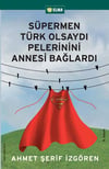 Süpermen Türk Olsaydı Pelerinini Annesi Bağlardı Ahmet Şerif İzgörenSüpermen Türk Olsaydı Pelerinini Annesi Bağlardı Ahmet Şerif İzgören - Kirtasiyem.netRoman