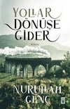 Yollar Dönüşe Gider Nurullah GençYollar Dönüşe Gider Nurullah Genç - Kirtasiyem.netRoman