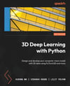 3D Deep Learning with Python: Design and develop your computer vision model with 3D data using PyTorch3D and more Ma Hegde