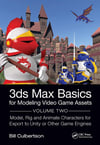 3ds Max Basics for Modeling Video Game Assets: Volume 2: Model, Rig and Animate Characters for Export to Unity or Other Game Engines William Culbertson