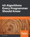 40 Algorithms Every Programmer Should Know: Hone your problem-solving skills by learning different algorithms and their implementation in Python Illustrated Edition Imran Ahmad