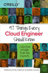 97 Things Every Cloud Engineer Should Know: Collective Wisdom from the Experts Emily Freeman Nathen Harvey
