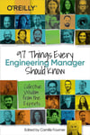 97 Things Every Engineering Manager Should Know: Collective Wisdom from the Experts Camille Fournier