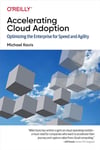 Accelerating Cloud Adoption: Optimizing the Enterprise for Speed and Agility Michael Kavis