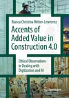 Accents of added value in construction 4.0: Ethical observations in dealing with digitization and AI Bianca Christina Weber-Lewerenz