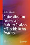 Active Vibration Control and Stability Analysis of Flexible Beam Systems Wei He Jinkun Liu