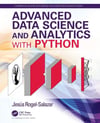 Advanced Data Science and Analytics with Python (Chapman & Hall/CRC Data Mining and Knowledge Discovery Series) Rogel-Salazar
