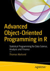 Advanced Object-Oriented Programming in R: Statistical Programming for Data Science, Analysis and Finance Thomas Mailund