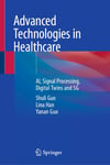 Advanced Technologies in Healthcare: AI, Signal Processing, Digital Twins and 5G Guo Han