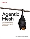 Agentic Mesh: The GenAI-Powered Autonomous Agent Ecosystem Eric Broda Davis Broda