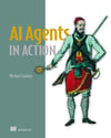AI Agents in Action: Build, orchestrate, and deploy autonomous multi-agent systems Micheal Lanham