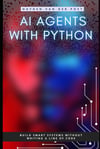 AI Agents with Python: Build Autonomous Systems That Think, Learn, and Act Der Post Publishing