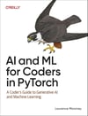 AI and ML for Coders in PyTorch: A Coder's Guide to Generative AI and Machine Learning Laurence Moroney