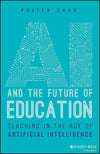 AI and the Future of Education: Teaching in the Age of Artificial Intelligence Priten Shah