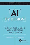 AI by Design (Chapman & Hall/CRC Artificial Intelligence and Robotics Series) Catriona Campbell