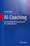 AI-Coaching: How to Leverage Ai in Coaching and for Coaching Purposes Harald Geissler