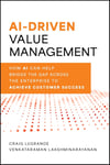 AI-Driven Value Management: How AI Can Help Bridge the Gap Across the Enterprise to Achieve Customer Success LeGrande Lakshminarayanan
